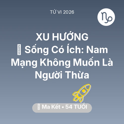Tử vi Ma Kết sinh năm 1972 trong năm 2026: 🌟 Sống Có Ích: Nam Mạng Ma Kết Không Muốn Là Người Thừa