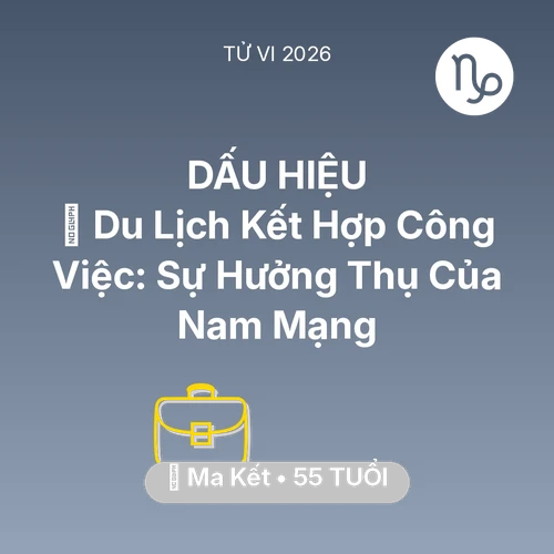 Vận hạn Ma Kết sinh năm 1971 trong năm (2026): 🌍 Du Lịch Kết Hợp Công Việc: Sự Hưởng Thụ Của Nam Mạng Ma Kết