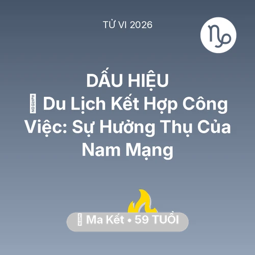 Tử vi Ma Kết sinh năm 1967 trong năm 2026: 🌍 Du Lịch Kết Hợp Công Việc: Sự Hưởng Thụ Của Nam Mạng Ma Kết