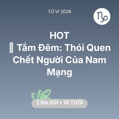 Xem tử vi Ma Kết sinh năm 2008 Nam Mạng: 🥶 Tắm Đêm: Thói Quen Chết Người Của Nam Mạng Ma Kết