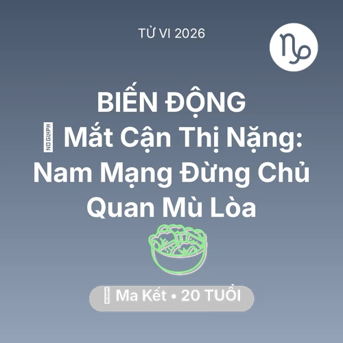 Tử vi Ma Kết sinh năm 2006 trong năm 2026: 👀 Mắt Cận Thị Nặng: Nam Mạng Ma Kết Đừng Chủ Quan Mù Lòa