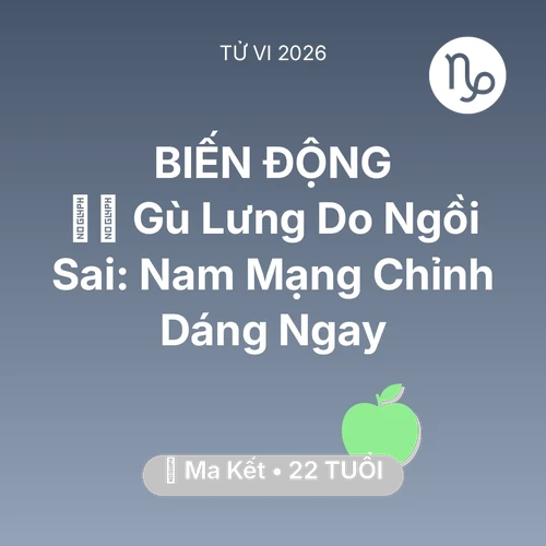 Vận hạn Ma Kết sinh năm 2004 trong năm (2026): 🧘‍♂️ Gù Lưng Do Ngồi Sai: Nam Mạng Ma Kết Chỉnh Dáng Ngay