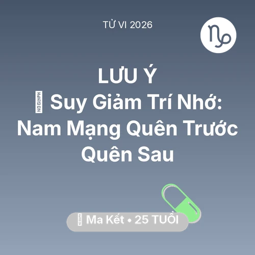 Tử vi Ma Kết sinh năm 2001 trong năm 2026: 🧠 Suy Giảm Trí Nhớ: Nam Mạng Ma Kết Quên Trước Quên Sau