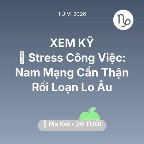 Vận hạn Ma Kết sinh năm 2000 trong năm (2026): 📉 Stress Công Việc: Nam Mạng Ma Kết Cẩn Thận Rối Loạn Lo Âu