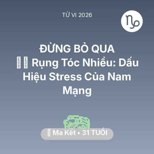 Vận hạn Ma Kết sinh năm 1995 trong năm (2026): 💇‍♀️ Rụng Tóc Nhiều: Dấu Hiệu Stress Của Nam Mạng Ma Kết