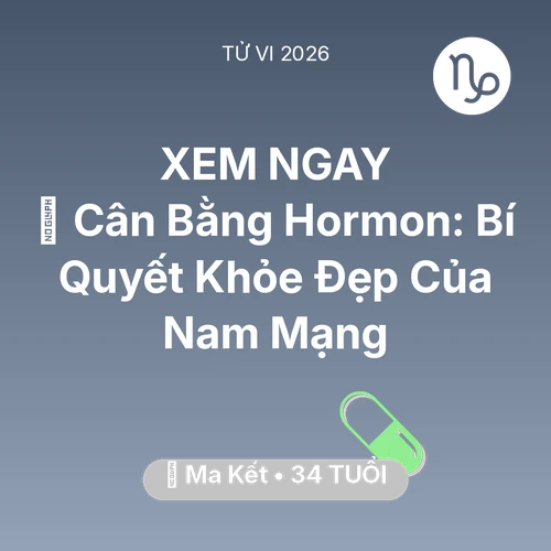 Tử vi Ma Kết sinh năm 1992 trong năm 2026: 🗝️ Cân Bằng Hormon: Bí Quyết Khỏe Đẹp Của Nam Mạng Ma Kết