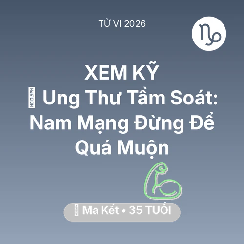 Vận hạn Ma Kết sinh năm 1991 trong năm (2026): 🏥 Ung Thư Tầm Soát: Nam Mạng Ma Kết Đừng Để Quá Muộn