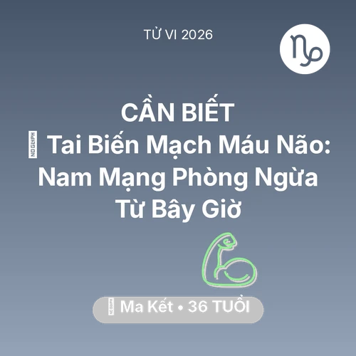 Vận hạn Ma Kết sinh năm 1990 trong năm (2026): 🧠 Tai Biến Mạch Máu Não: Nam Mạng Ma Kết Phòng Ngừa Từ Bây Giờ