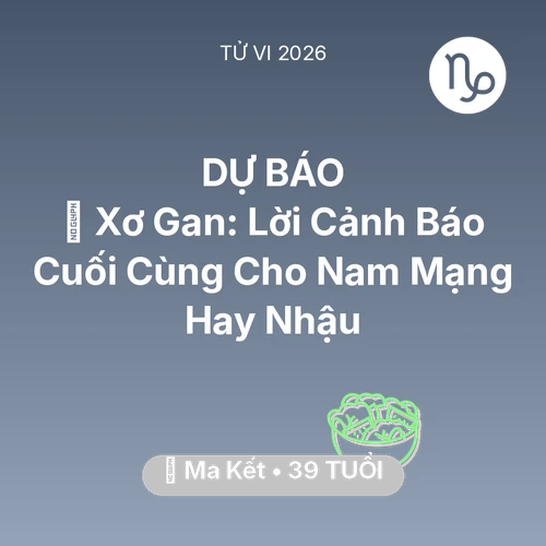 Tử vi Ma Kết sinh năm 1987 trong năm 2026: 🍷 Xơ Gan: Lời Cảnh Báo Cuối Cùng Cho Nam Mạng Ma Kết Hay Nhậu