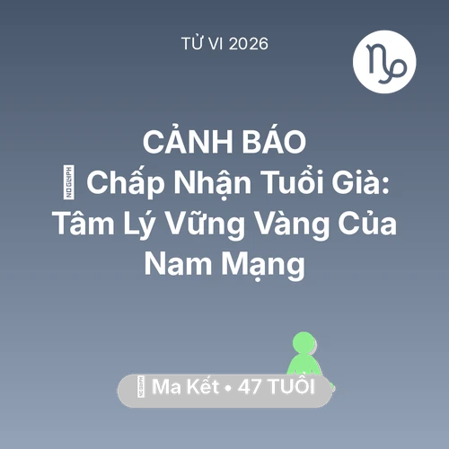 Xem tử vi Ma Kết sinh năm 1979 Nam Mạng: 🕊️ Chấp Nhận Tuổi Già: Tâm Lý Vững Vàng Của Nam Mạng Ma Kết