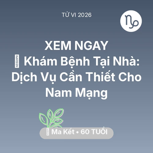 Tử vi Ma Kết sinh năm 1966 trong năm 2026: 🌟 Khám Bệnh Tại Nhà: Dịch Vụ Cần Thiết Cho Nam Mạng Ma Kết