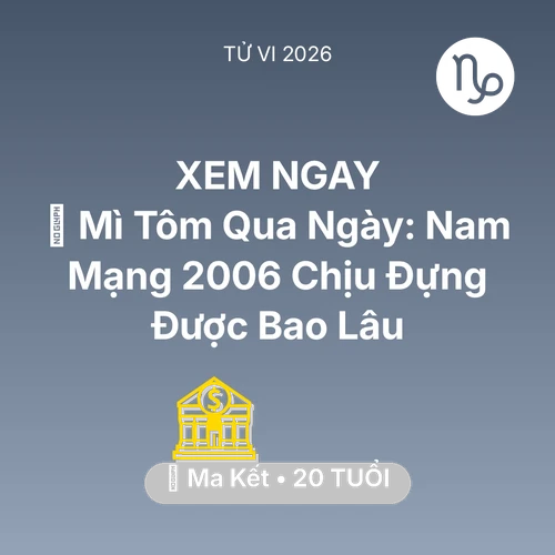 Tử vi Ma Kết sinh năm 2006 trong năm 2026: 🍞 Mì Tôm Qua Ngày: Nam Mạng Ma Kết 2006 Chịu Đựng Được Bao Lâu