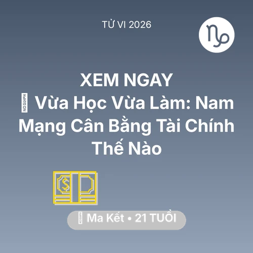 Vận hạn Ma Kết sinh năm 2005 trong năm (2026): 🎓 Vừa Học Vừa Làm: Nam Mạng Ma Kết Cân Bằng Tài Chính Thế Nào