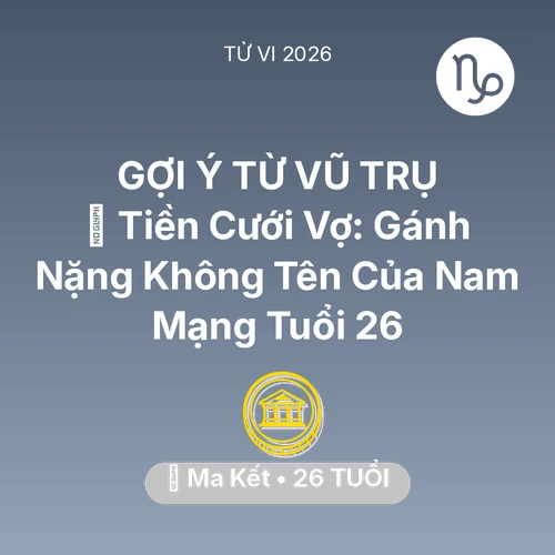 Xem tử vi Ma Kết sinh năm 2000 Nam Mạng: 💍 Tiền Cưới Vợ: Gánh Nặng Không Tên Của Nam Mạng Ma Kết Tuổi 26