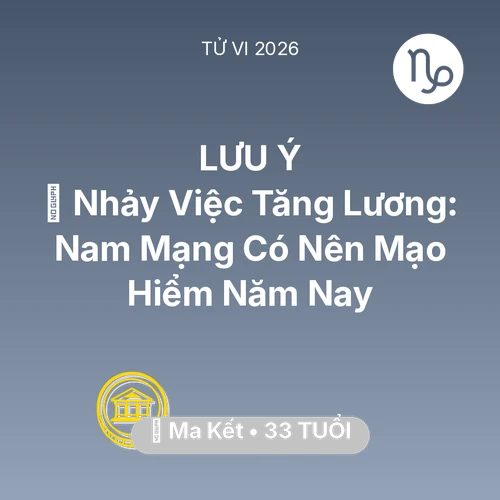Tử vi Ma Kết sinh năm 1993 trong năm 2026: 🔄 Nhảy Việc Tăng Lương: Nam Mạng Ma Kết Có Nên Mạo Hiểm Năm Nay