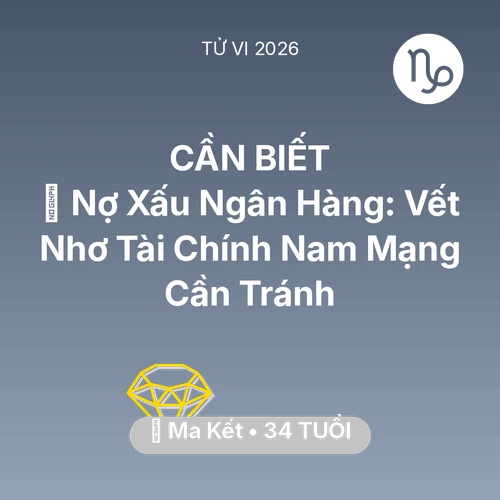 Tử vi Ma Kết sinh năm 1992 trong năm 2026: 💳 Nợ Xấu Ngân Hàng: Vết Nhơ Tài Chính Nam Mạng Ma Kết Cần Tránh