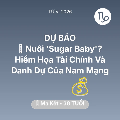 Xem tử vi Ma Kết sinh năm 1988 Nam Mạng: 🦁 Nuôi 'Sugar Baby'? Hiểm Họa Tài Chính Và Danh Dự Của Nam Mạng Ma Kết