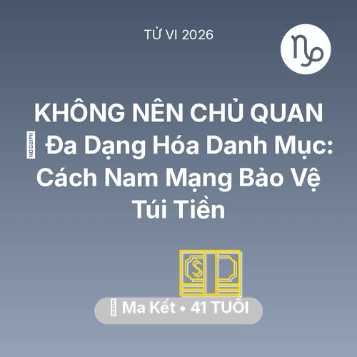 Vận hạn Ma Kết sinh năm 1985 trong năm (2026): 🧩 Đa Dạng Hóa Danh Mục: Cách Nam Mạng Ma Kết Bảo Vệ Túi Tiền