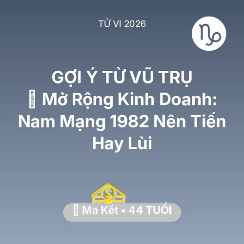Xem tử vi Ma Kết sinh năm 1982 Nam Mạng: 🏭 Mở Rộng Kinh Doanh: Nam Mạng Ma Kết 1982 Nên Tiến Hay Lùi