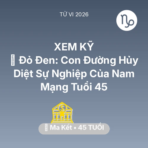 Tử vi Ma Kết sinh năm 1981 trong năm 2026: 🃏 Đỏ Đen: Con Đường Hủy Diệt Sự Nghiệp Của Nam Mạng Ma Kết Tuổi 45