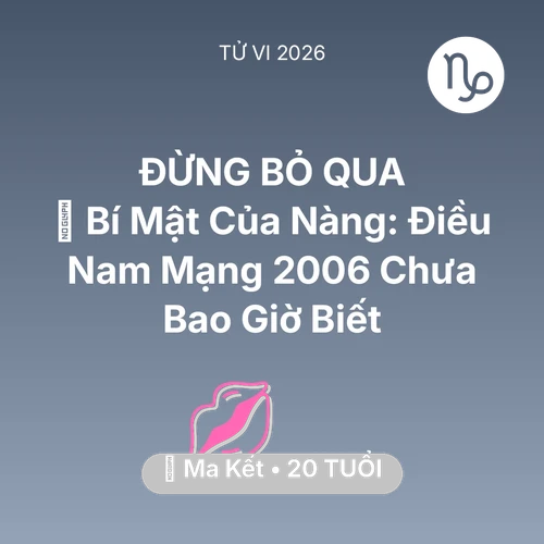 Xem tử vi Ma Kết sinh năm 2006 Nam Mạng: 🤫 Bí Mật Của Nàng: Điều Nam Mạng Ma Kết 2006 Chưa Bao Giờ Biết