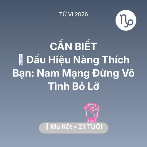 Tử vi Ma Kết sinh năm 2005 trong năm 2026: 👀 Dấu Hiệu Nàng Thích Bạn: Nam Mạng Ma Kết Đừng Vô Tình Bỏ Lỡ