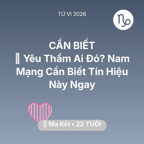 Tử vi Ma Kết sinh năm 2004 trong năm 2026: 🌹 Yêu Thầm Ai Đó? Nam Mạng Ma Kết Cần Biết Tín Hiệu Này Ngay
