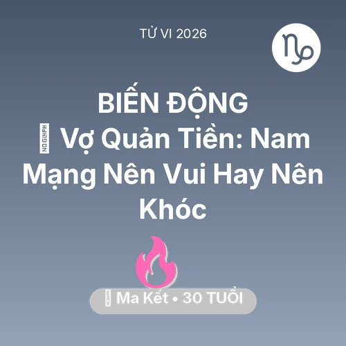 Tử vi Ma Kết sinh năm 1996 trong năm 2026: 🤐 Vợ Quản Tiền: Nam Mạng Ma Kết Nên Vui Hay Nên Khóc