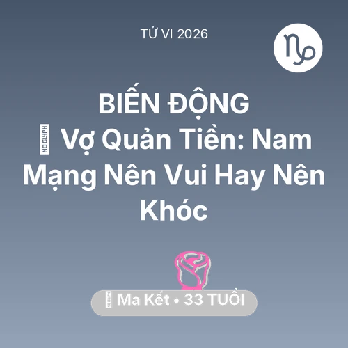 Tử vi Ma Kết sinh năm 1993 trong năm 2026: 🤐 Vợ Quản Tiền: Nam Mạng Ma Kết Nên Vui Hay Nên Khóc