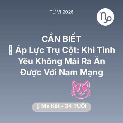 Vận hạn Ma Kết sinh năm 1992 trong năm (2026): 📉 Áp Lực Trụ Cột: Khi Tình Yêu Không Mài Ra Ăn Được Với Nam Mạng Ma Kết