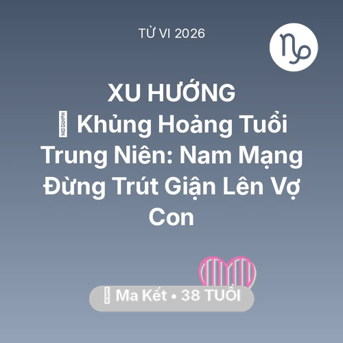Xem tử vi Ma Kết sinh năm 1988 Nam Mạng: 📉 Khủng Hoảng Tuổi Trung Niên: Nam Mạng Ma Kết Đừng Trút Giận Lên Vợ Con