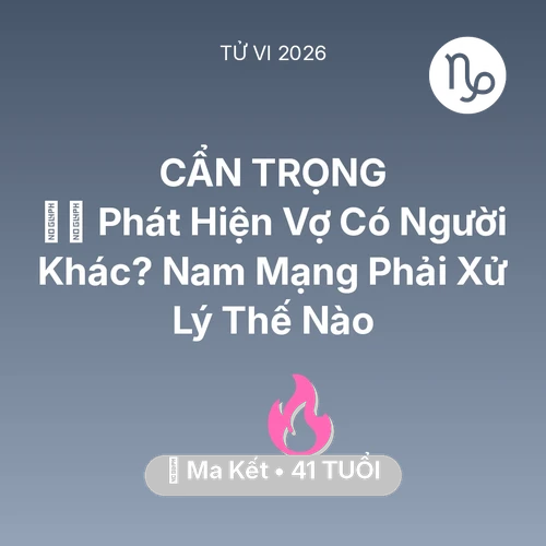Tử vi Ma Kết sinh năm 1985 trong năm 2026: 🕵️‍♂️ Phát Hiện Vợ Có Người Khác? Nam Mạng Ma Kết Phải Xử Lý Thế Nào