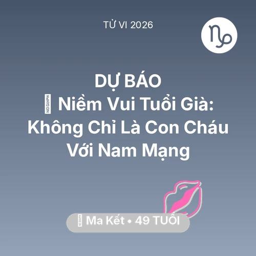 Vận hạn Ma Kết sinh năm 1977 trong năm (2026): 🌟 Niềm Vui Tuổi Già: Không Chỉ Là Con Cháu Với Nam Mạng Ma Kết