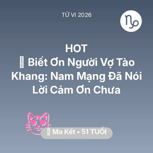 Vận hạn Ma Kết sinh năm 1975 trong năm (2026): 🙏 Biết Ơn Người Vợ Tào Khang: Nam Mạng Ma Kết Đã Nói Lời Cảm Ơn Chưa