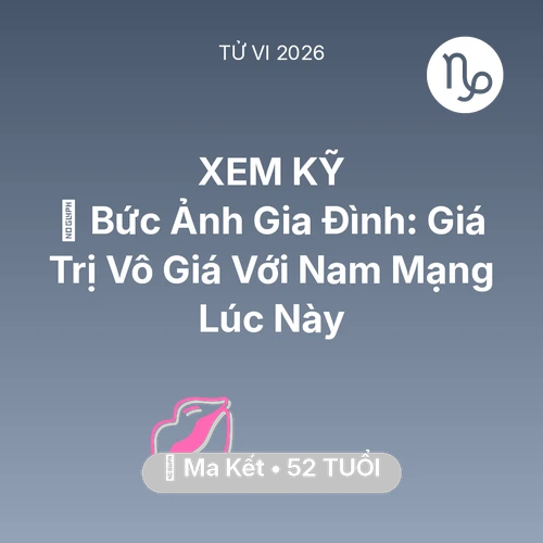 Tử vi Ma Kết sinh năm 1974 trong năm 2026: 🖼️ Bức Ảnh Gia Đình: Giá Trị Vô Giá Với Nam Mạng Ma Kết Lúc Này