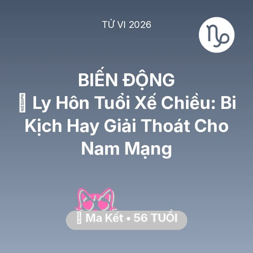 Xem tử vi Ma Kết sinh năm 1970 Nam Mạng: 🚪 Ly Hôn Tuổi Xế Chiều: Bi Kịch Hay Giải Thoát Cho Nam Mạng Ma Kết