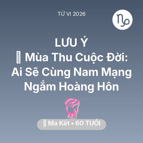 Xem tử vi Ma Kết sinh năm 1966 Nam Mạng: 🍂 Mùa Thu Cuộc Đời: Ai Sẽ Cùng Nam Mạng Ma Kết Ngắm Hoàng Hôn