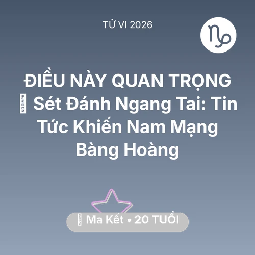 Xem tử vi Ma Kết sinh năm 2006 Nam Mạng: ⚡ Sét Đánh Ngang Tai: Tin Tức Khiến Nam Mạng Ma Kết Bàng Hoàng