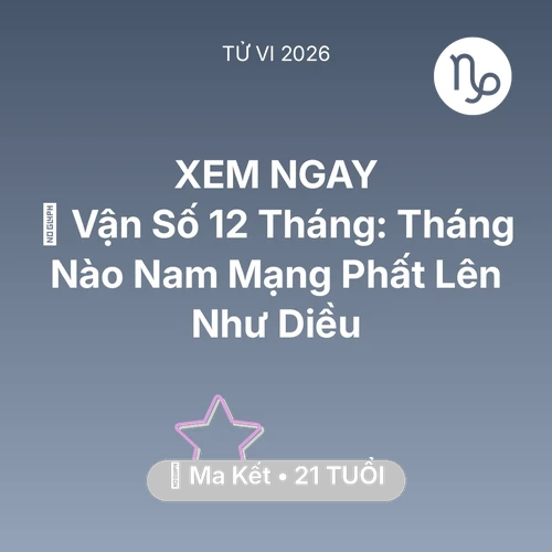 Vận hạn Ma Kết sinh năm 2005 trong năm (2026): 📈 Vận Số 12 Tháng: Tháng Nào Nam Mạng Ma Kết Phất Lên Như Diều