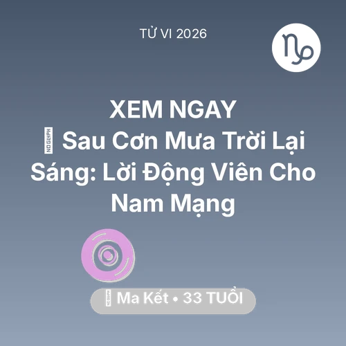 Vận hạn Ma Kết sinh năm 1993 trong năm (2026): 🌈 Sau Cơn Mưa Trời Lại Sáng: Lời Động Viên Cho Nam Mạng Ma Kết