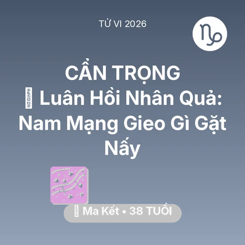 Tử vi Ma Kết sinh năm 1988 trong năm 2026: 🕊️ Luân Hồi Nhân Quả: Nam Mạng Ma Kết Gieo Gì Gặt Nấy