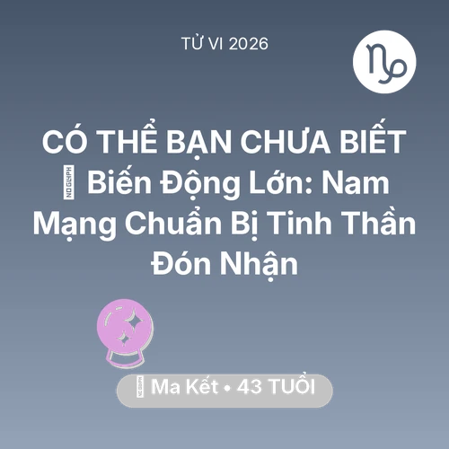 Tử vi Ma Kết sinh năm 1983 trong năm 2026: 🌪️ Biến Động Lớn: Nam Mạng Ma Kết Chuẩn Bị Tinh Thần Đón Nhận