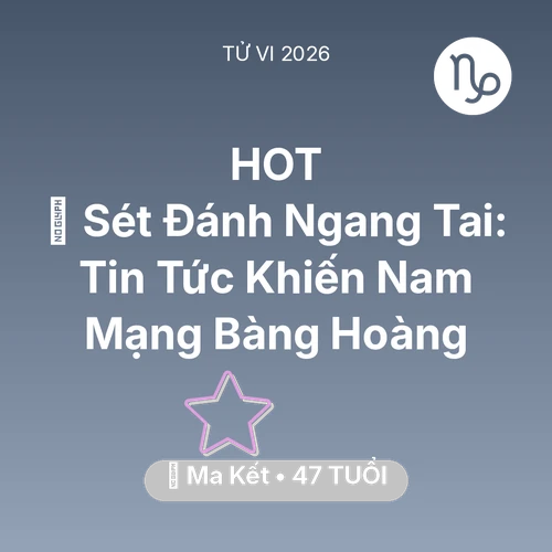 Vận hạn Ma Kết sinh năm 1979 trong năm (2026): ⚡ Sét Đánh Ngang Tai: Tin Tức Khiến Nam Mạng Ma Kết Bàng Hoàng