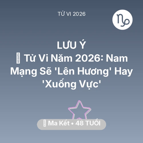 Tử vi Ma Kết sinh năm 1978 trong năm 2026: 🔥 Tử Vi Năm 2026: Nam Mạng Ma Kết Sẽ 'Lên Hương' Hay 'Xuống Vực'