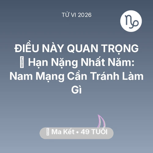 Vận hạn Ma Kết sinh năm 1977 trong năm (2026): 📉 Hạn Nặng Nhất Năm: Nam Mạng Ma Kết Cần Tránh Làm Gì