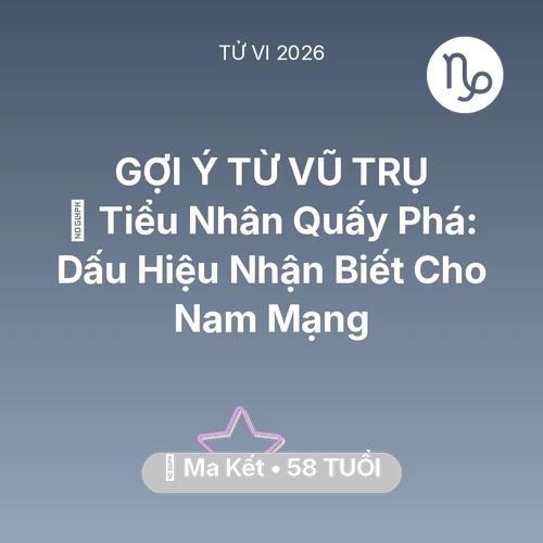 Vận hạn Ma Kết sinh năm 1968 trong năm (2026): 👺 Tiểu Nhân Quấy Phá: Dấu Hiệu Nhận Biết Cho Nam Mạng Ma Kết