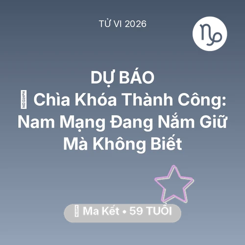 Tử vi Ma Kết sinh năm 1967 trong năm 2026: 🗝️ Chìa Khóa Thành Công: Nam Mạng Ma Kết Đang Nắm Giữ Mà Không Biết
