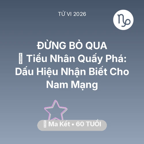 Tử vi Ma Kết sinh năm 1966 trong năm 2026: 👺 Tiểu Nhân Quấy Phá: Dấu Hiệu Nhận Biết Cho Nam Mạng Ma Kết