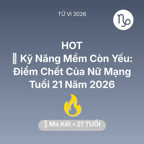 Tử vi Ma Kết sinh năm 2005 trong năm 2026: 🗣️ Kỹ Năng Mềm Còn Yếu: Điểm Chết Của Nữ Mạng Ma Kết Tuổi 21 Năm 2026