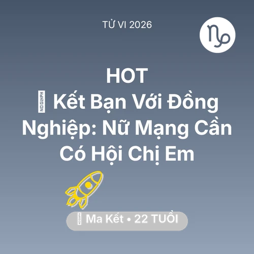 Tử vi Ma Kết sinh năm 2004 trong năm 2026: 🤝 Kết Bạn Với Đồng Nghiệp: Nữ Mạng Ma Kết Cần Có Hội Chị Em